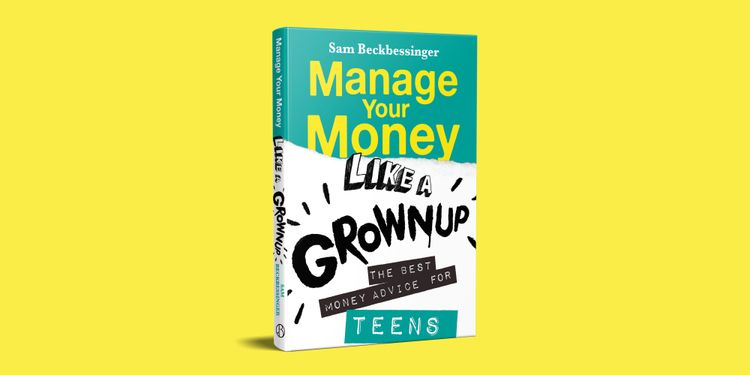 Manage Your Money Like a Grownup: Teen Edition